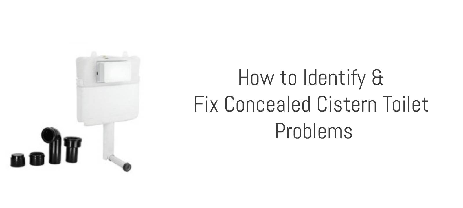 How to Identify and Fix Concealed Cistern Toilet Problems